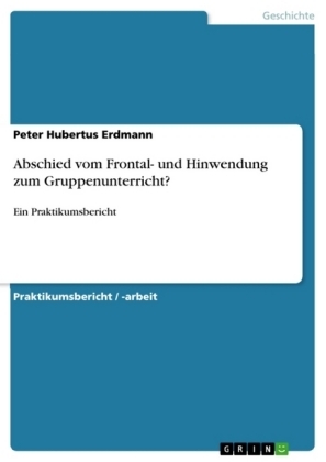 Abschied vom Frontal- und Hinwendung zum Gruppenunterricht? - Peter Hubertus Erdmann
