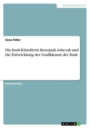 Die Inuit-KÃ¼nstlerin Kenojuak Ashevak und die Entwicklung der Grafikkunst der Inuit