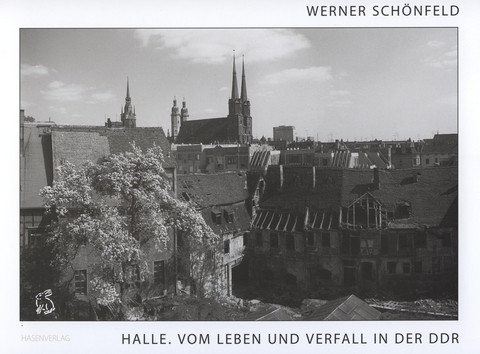 HALLE.Vom Leben und Verfall in der DDR - Werner Sch&ouml;nfeld