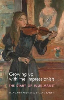 Growing Up with the Impressionists - Julie Manet