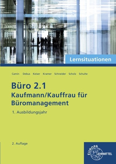B&uuml;ro 2.1 - Lernsituationen - 1. Ausbildungsjahr - Britta Camin, Martin Debus, Holger Kramer, Alexander Schneider, Annika Scholz, Walter Schulte