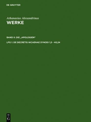 Athanasius Alexandrinus: Werke. Die "Apologien" / De decretis Nicaenae synodi 1,5 - 40,24 -  Athanasius Alexandrinus