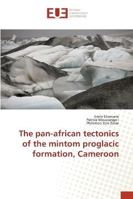The pan-african tectonics of the mintom proglacic formation, Cameroon