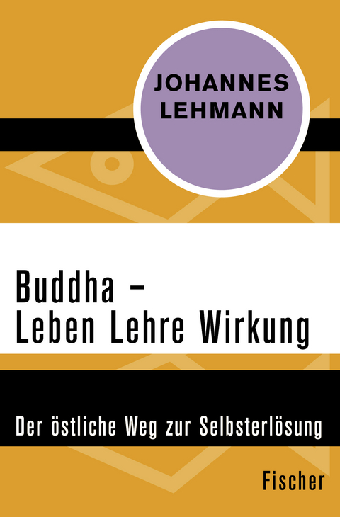 Buddha &ndash; Leben, Lehre, Wirkung - Johannes Lehmann