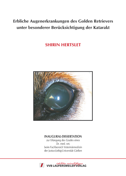 Erbliche Augenerkrankungen des Golden Retrievers  unter besonderer Ber&uuml;cksichtigung der Katarakt - Shirin Hertslet