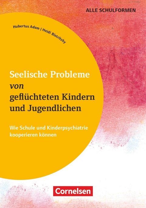 Seelische Probleme von geflüchteten Kindern und Jugendlichen - Wie Schule und Kinderpsychiatrie kooperieren können - Heidi Bistritzky, Hubertus Adam