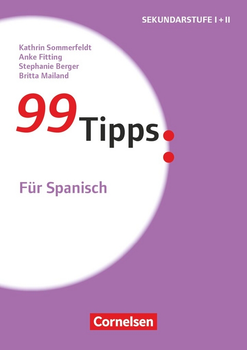 99 Tipps - Praxis-Ratgeber Schule für die Sekundarstufe I und II - Anke Fitting, Britta Mailand, Kathrin Sommerfeldt, Stephanie Berger