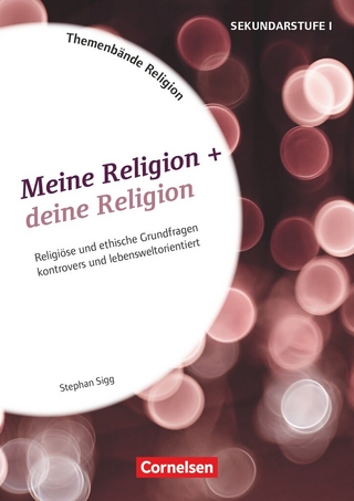 Themenbände Religion und Ethik - Religiöse und ethische Grundfragen kontrovers und lebensweltorientiert - Klasse 5-10