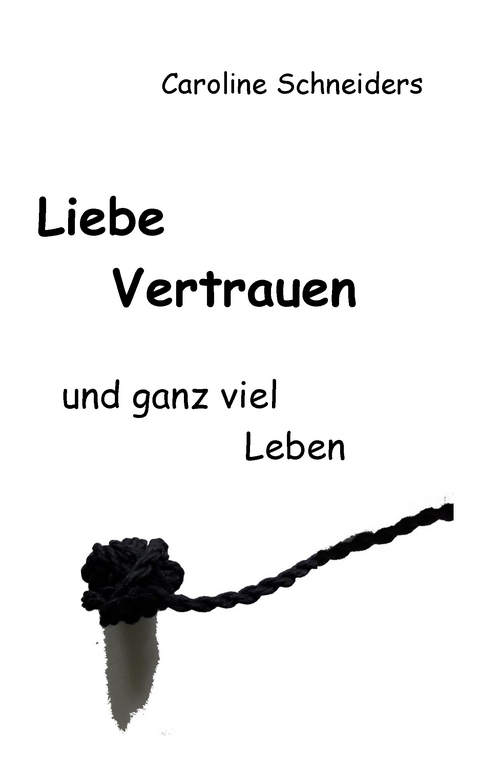 Liebe, Vertrauen und ganz viel Leben - Caroline Schneiders