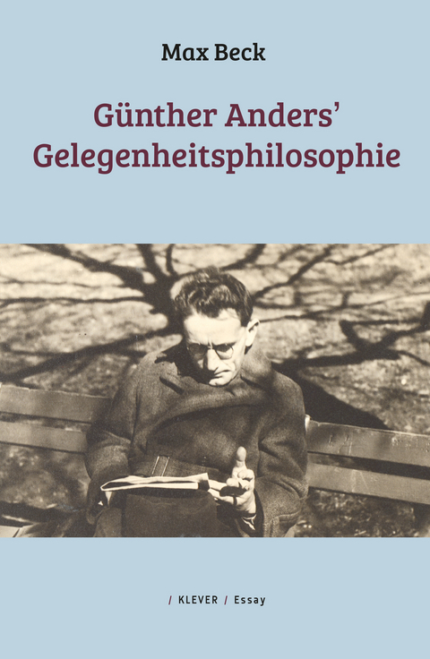 G&uuml;nther Anders&rsquo; Gelegenheitsphilosophie - Max Beck