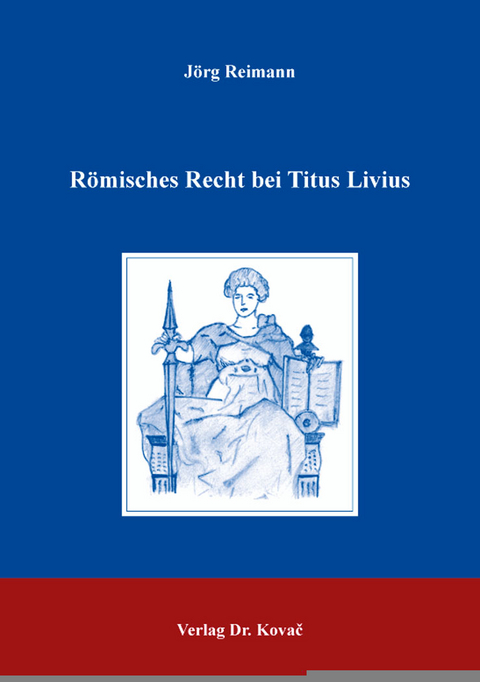 R&ouml;misches Recht bei Titus Livius - J&ouml;rg Reimann