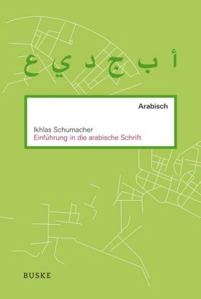Einf&uuml;hrung in die arabische Schrift - Ikhlas Schumacher