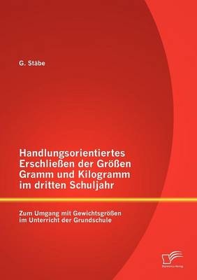 Handlungsorientiertes Erschließen der Größen Gramm und Kilogramm im dritten Schuljahr: Zum Umgang mit Gewichtsgrößen im Unterricht der Grundschule