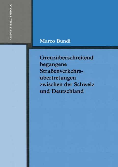 Grenz&uuml;berschreitend begangene Strassenverkehrs&uuml;bertretungen zwischen der Schweiz und Deutschland - Marco Bundi
