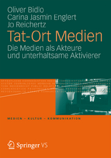 Tat-Ort Medien - Oliver Bidlo, Carina Jasmin Englert, Jo Reichertz
