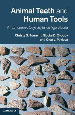 Animal Teeth and Human Tools - Christy G. Turner II, Nicolai D. Ovodov, Olga V. Pavlova