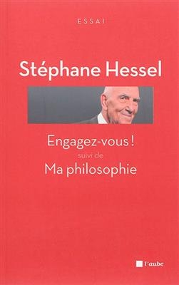ENGAGEZ-VOUS ! SUIVI DE MA PHILOSOPHIE -  HESSEL/MORIN/TRUONG