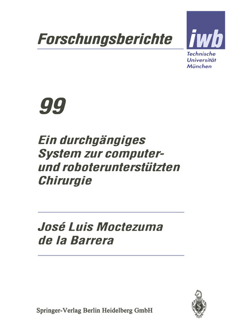 Ein durchg&auml;ngiges System zur computer- und roboterunterst&uuml;tzten Chirurgie - Jose Luis Moctezuma de la Barrera