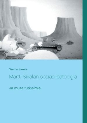 Martti Siiralan sosiaalipatologia ja muita tutkielmia - Teemu Jokela