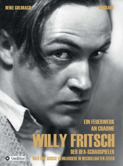 Ein Feuerwerk an Charme - Willy Fritsch - Heike Goldbach