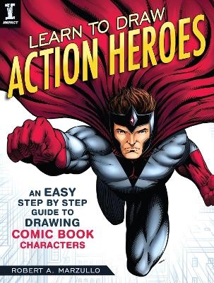 Learn To Draw Action Heroes - Robert A. Marzullo