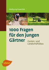 1000 Fragen f&uuml;r den jungen G&auml;rtner. Garten- und Landschaftsbau - Wolfgang Kawollek