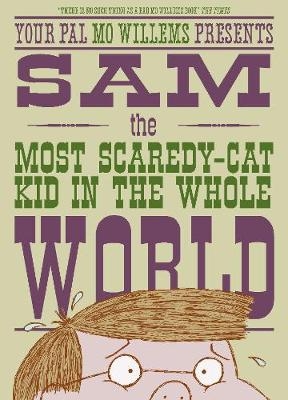 Sam, the Most Scaredy-cat Kid in the Whole World - Mo Willems