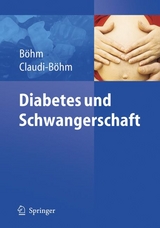 Diabetes und Schwangerschaft - Simone Claudi-B&ouml;hm, Bernhard B&ouml;hm