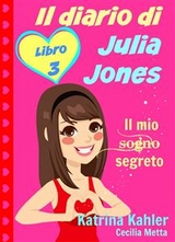 Il diario di Julia Jones - Libro 3 - Il mio sogno segreto -  Katrina Kahler