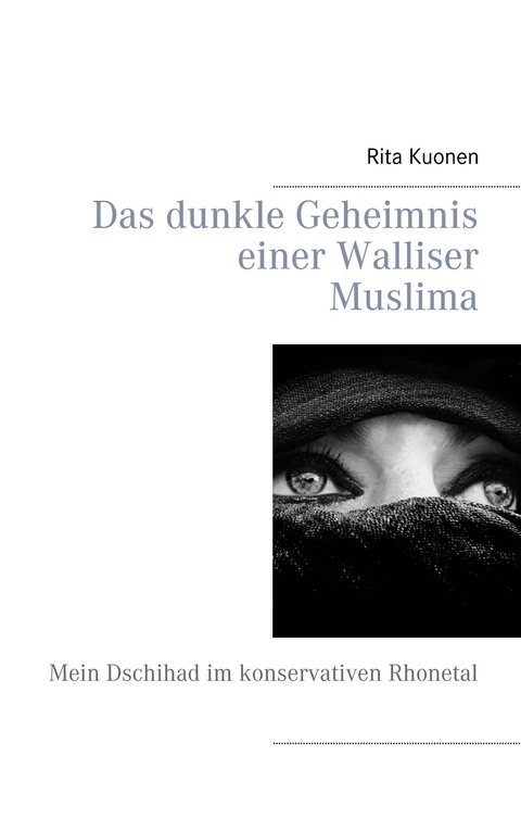 Das dunkle Geheimnis einer Walliser Muslima - Rita Kuonen