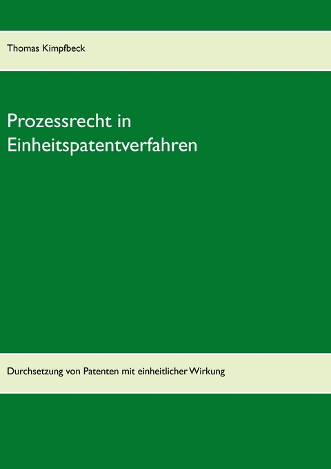 Prozessrecht in Einheitspatentverfahren - Thomas Kimpfbeck
