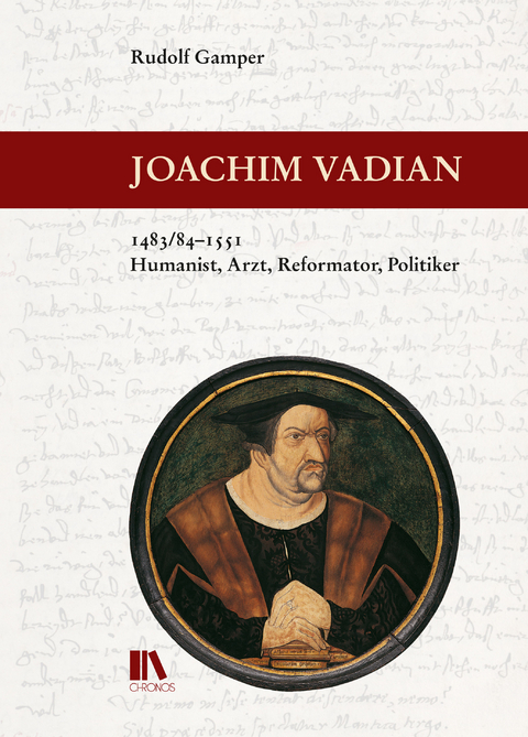 Joachim Vadian, 1483/84&ndash;1551 - Rudolf Gamper