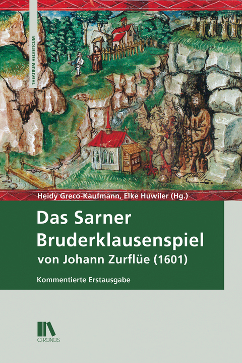 Das Sarner Bruderklausenspiel von Johann Zurfl&uuml;e (1601) - Heidy Greco-Kaufmann, Elke Huwiler