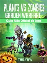 Plants Vs Zombies Garden Warfare Guia N&atilde;o Oficial Do Jogo - Hiddenstuff Entertainment