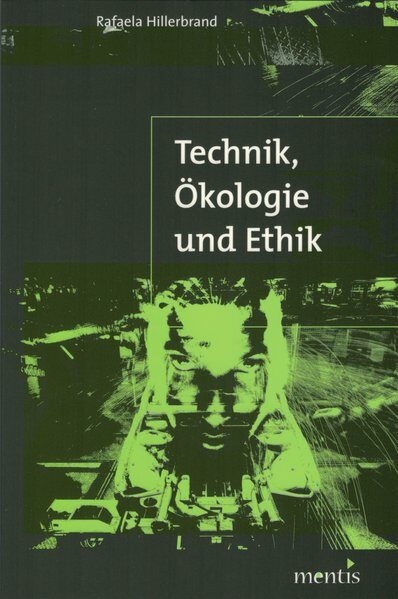 Technik, &Ouml;kologie und Ethik - Rafaela Hillerbrand