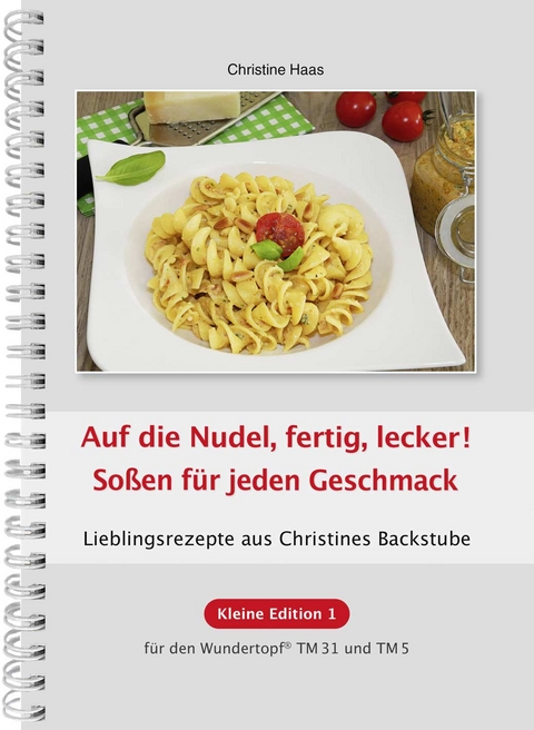 Auf die Nudel, fertig, lecker! So&szlig;en f&uuml;r jeden Geschmack - Christine Haas