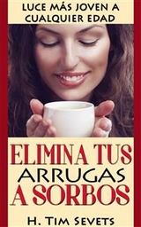 Elimina tus arrugas a sorbos; luce m&aacute;s joven a cualquier edad -  H. Tim Sevets