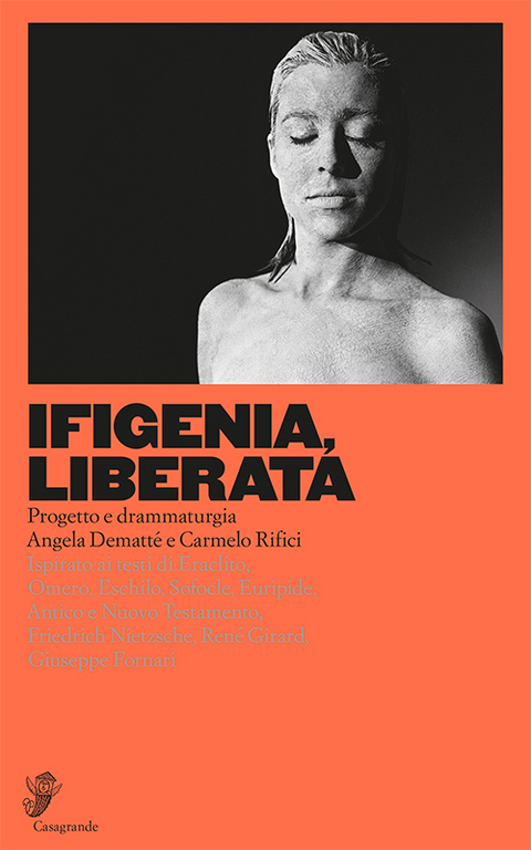 Ifigenia, liberata - Angela Dematt&eacute;, Carmelo Rifici