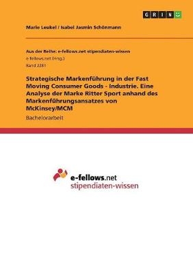 Strategische MarkenfÃ¼hrung in der Fast Moving Consumer Goods - Industrie. Eine Analyse der Marke Ritter Sport anhand des MarkenfÃ¼hrungsansatzes von McKinsey/MCM