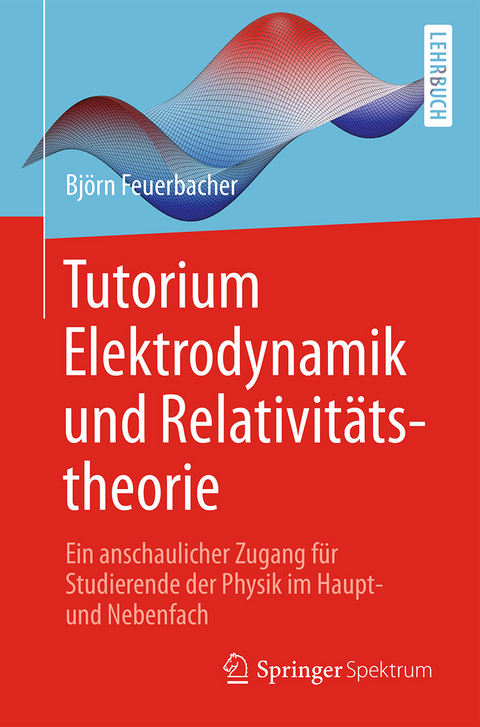 Tutorium Elektrodynamik und Relativit&auml;tstheorie - Bj&ouml;rn Feuerbacher