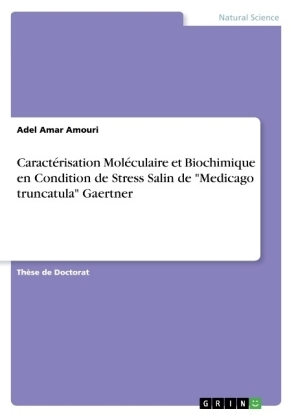 Caract&eacute;risation Mol&eacute;culaire et Biochimique en Condition de Stress Salin de "Medicago truncatula" Gaertner - Adel Amar AMOURI