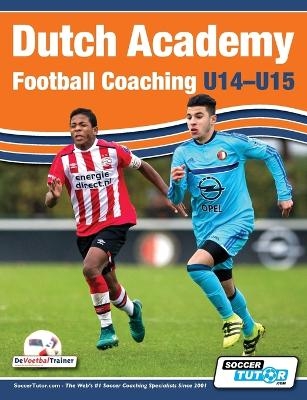Dutch Academy Football Coaching (U14-15) - Functional Training & Tacti