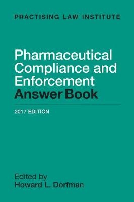 Pharmaceutical Compliance and Enforcement Answer Book