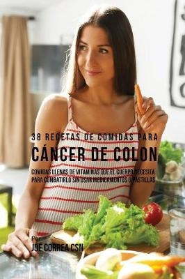 38 Recetas de Comidas Para C&aacute;ncer de Colon - Joe Correa