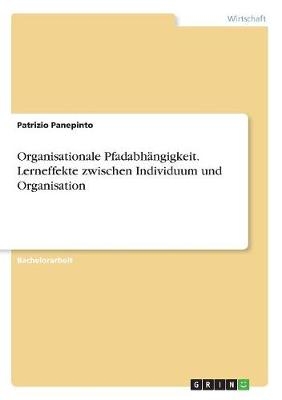 Organisationale PfadabhÃ¤ngigkeit. Lerneffekte zwischen Individuum und Organisation