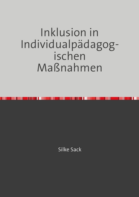 Inklusion in Individualpädagogischen Maßnahmen - Silke Sack