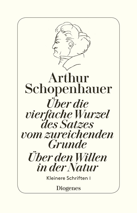 Über die vierfache Wurzel des Satzes vom zureichenden Grunde / Über den Willen - Arthur Schopenhauer