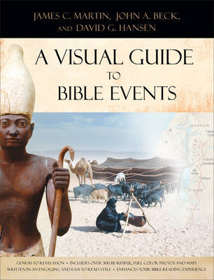 A Visual Guide to Bible Events - James C. Martin, Dr John A Beck, David G Hansen