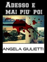 Adesso e mai pi&ugrave; poi - Angela Giulietti
