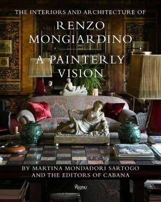 The Interiors and Architecture of Renzo Mongiardino - Martina Mondadori Sartogo,  Editors of Cabana Magazine